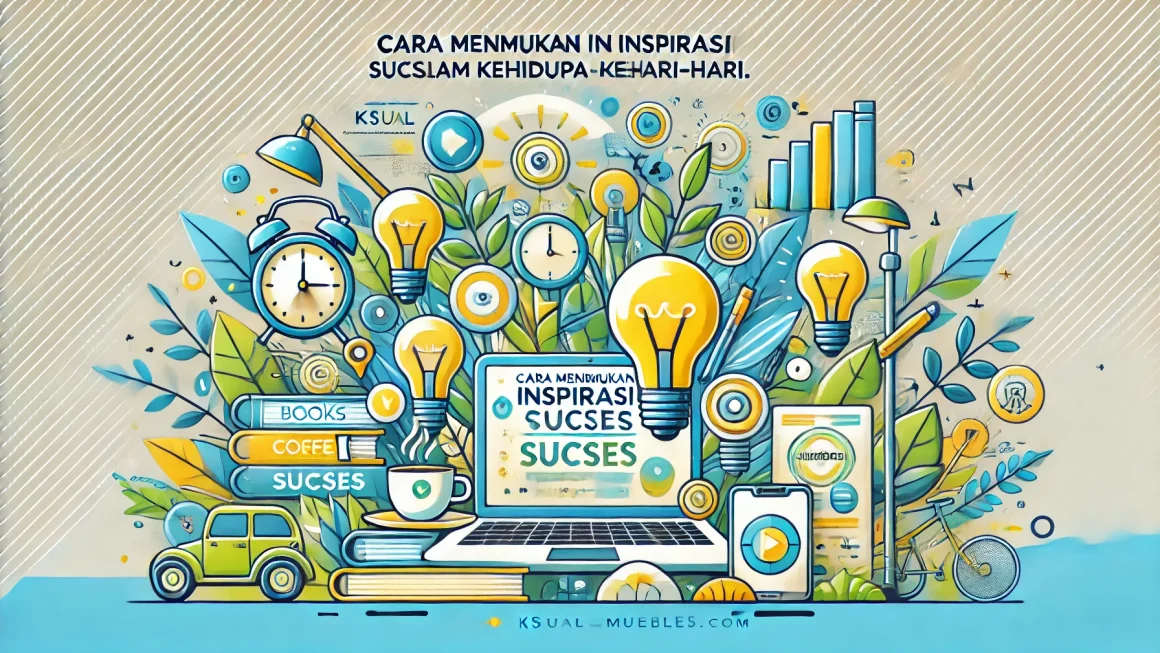 Cara Menemukan Inspirasi Sukses dalam Kehidupan Sehari-Hari