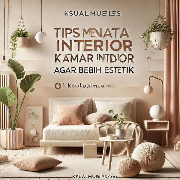 Tips Menata Interior Kamar Tidur Agar Lebih Estetik
