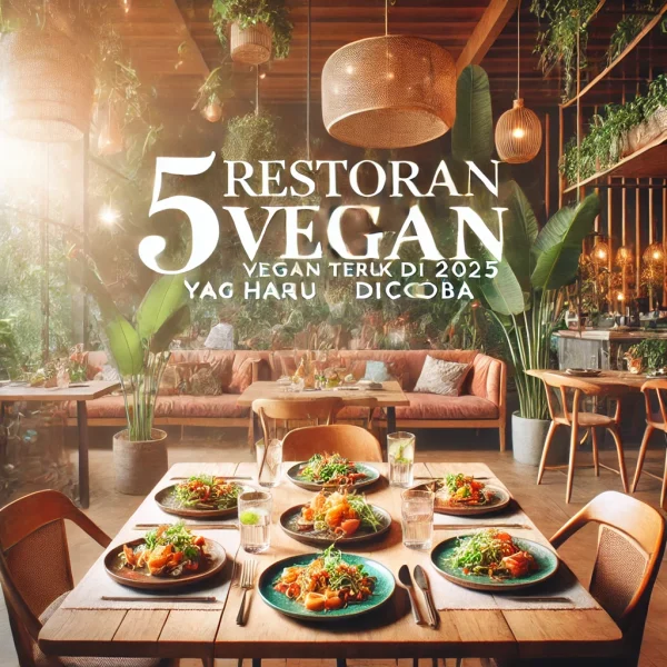 5 Restoran Vegan Terbaik Di 2025 Yang Harus Dicoba
