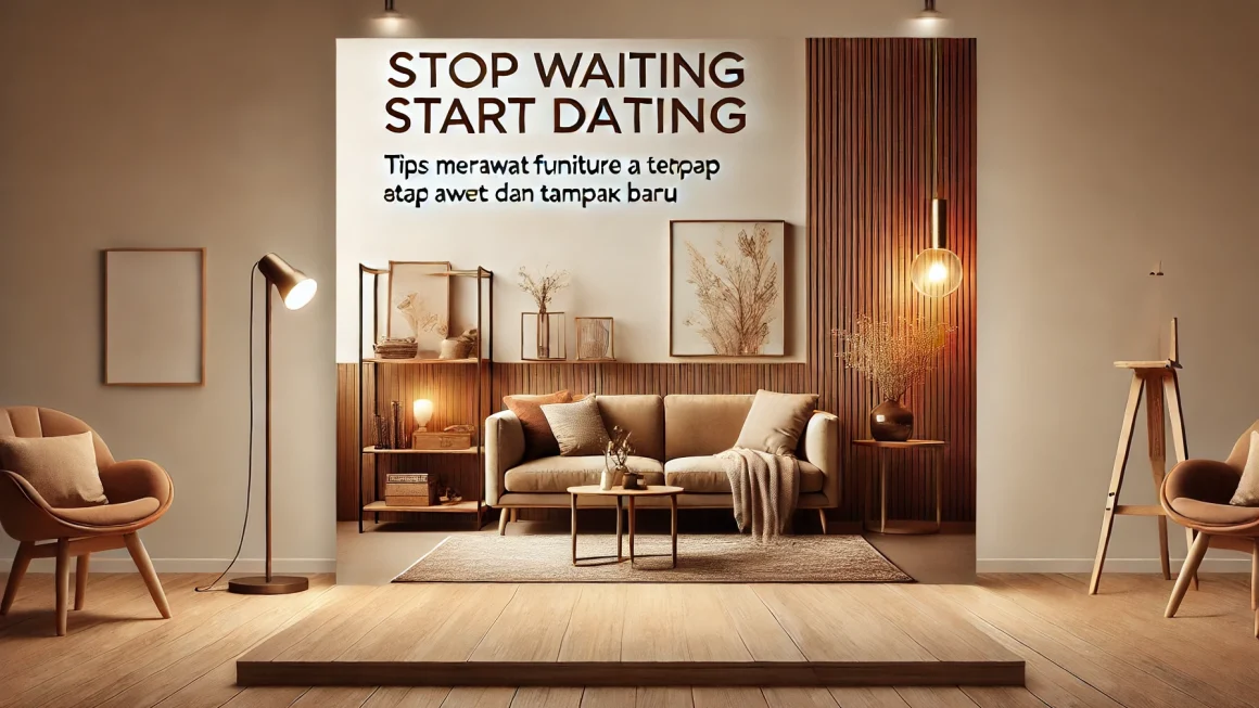 Tips Merawat Furniture Agar Tetap Awet Dan Tampak Baru