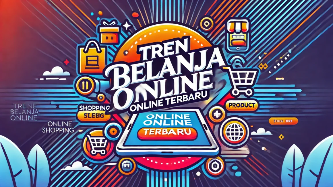 Tren Belanja Online Terbaru
