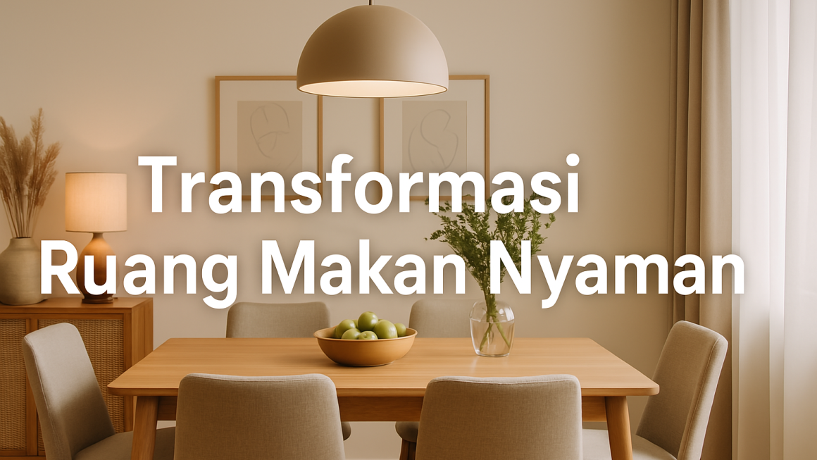 Transformasi Ruang Makan Nyaman
