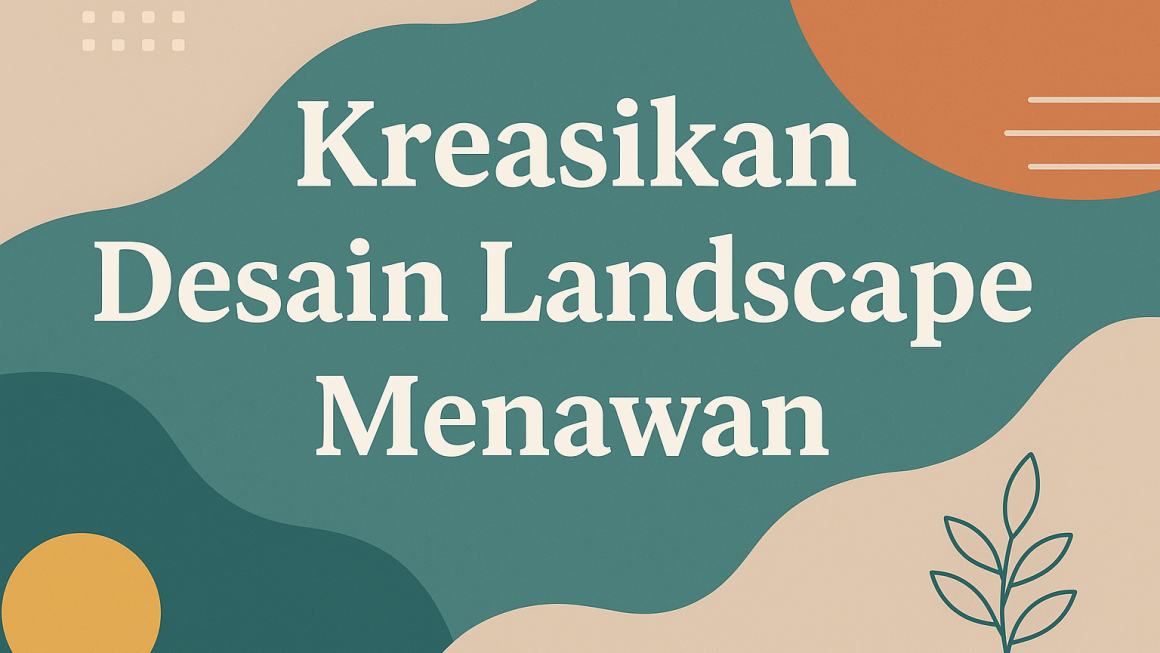Kreasikan Desain Landscape Menawan