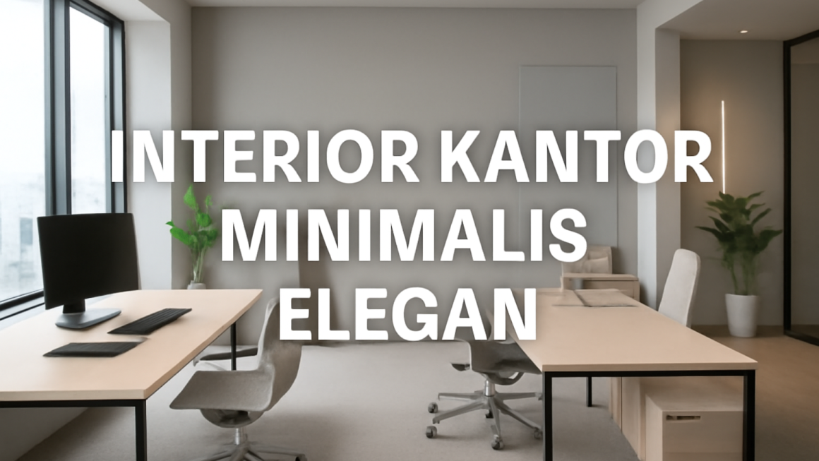 Interior Kantor Minimalis Elegan