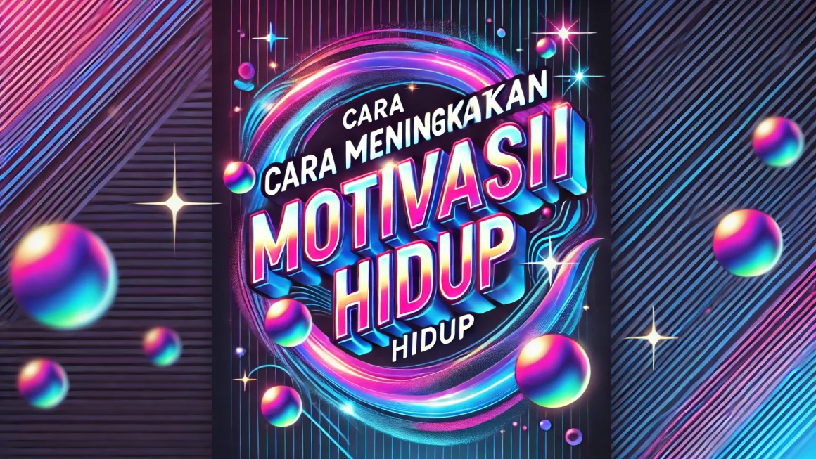 Cara Meningkatkan Motivasi Hidup