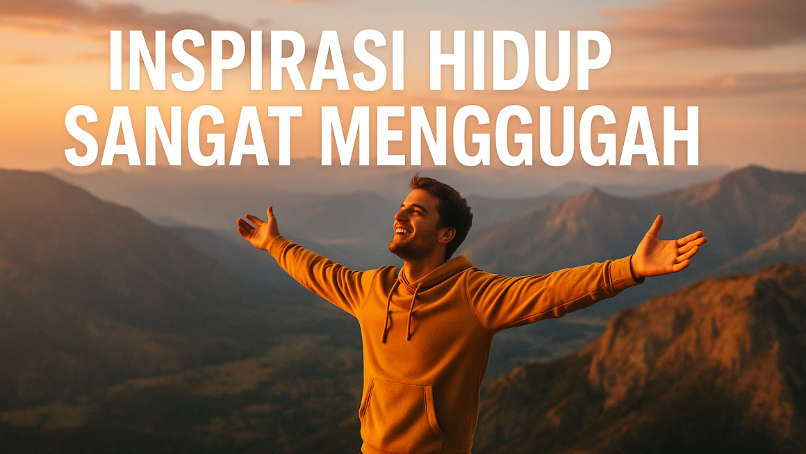 Inspirasi Hidup Sangat Menggugah
