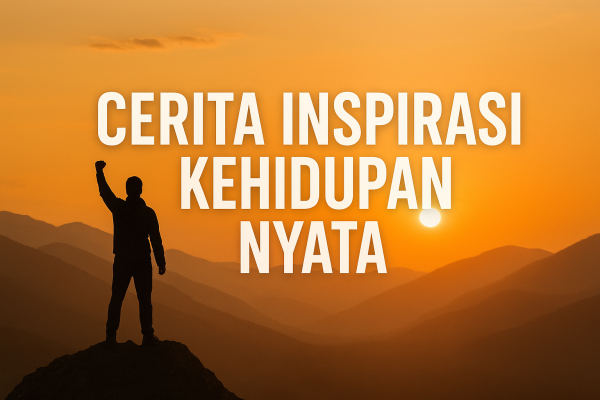 Cerita Inspirasi Kehidupan Nyata