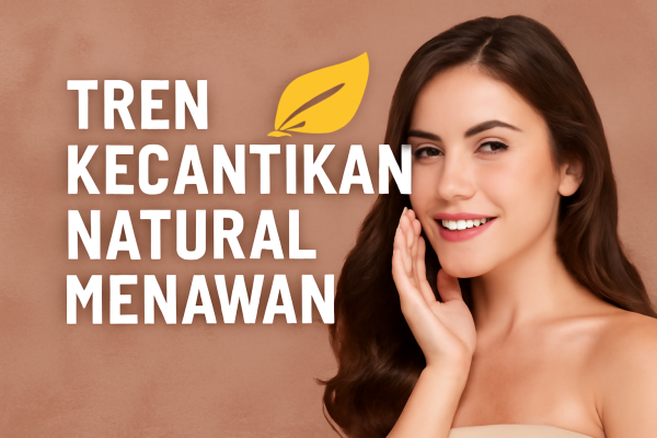 Tren Kecantikan Natural Menawan